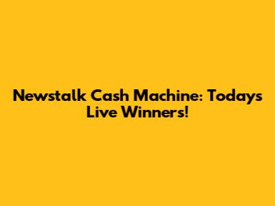 Newstalk Cash Machine: Today's Live Winners!