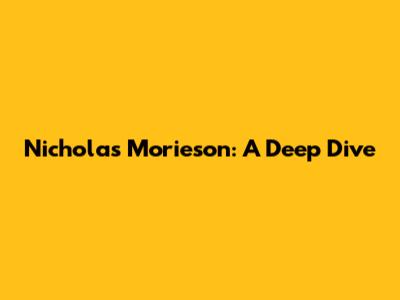 Nicholas Morieson: A Deep Dive