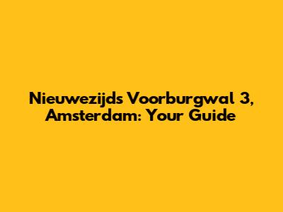 Nieuwezijds Voorburgwal 3, Amsterdam: Your Guide