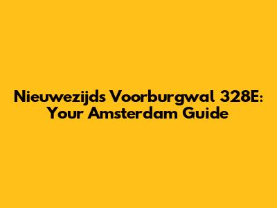 Nieuwezijds Voorburgwal 328E: Your Amsterdam Guide
