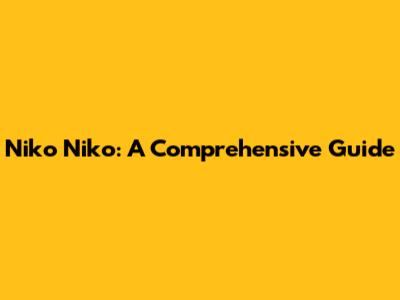 Niko Niko: A Comprehensive Guide