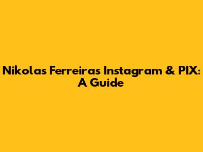 Nikolas Ferreira's Instagram & PIX: A Guide