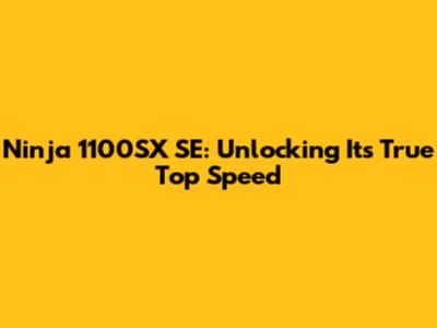 Ninja 1100SX SE: Unlocking Its True Top Speed