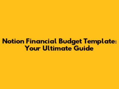 Notion Financial Budget Template: Your Ultimate Guide