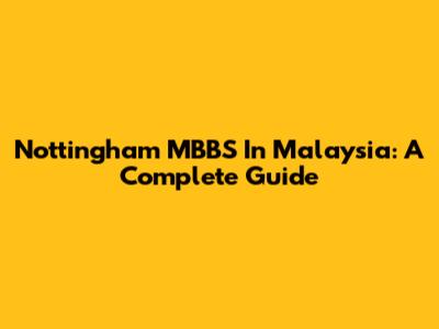 Nottingham MBBS In Malaysia: A Complete Guide