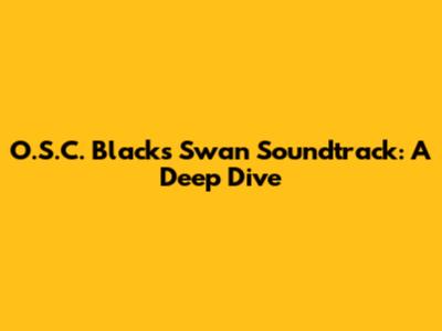 O.S.C. Black's Swan Soundtrack: A Deep Dive
