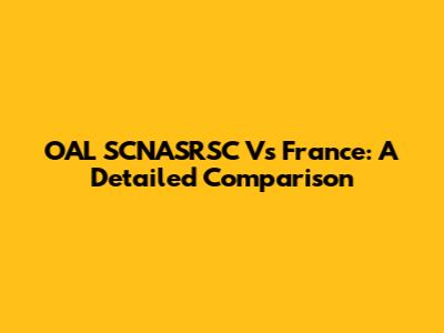 OAL SCNASRSC Vs France: A Detailed Comparison