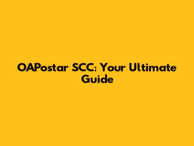 OAPostar SCC: Your Ultimate Guide