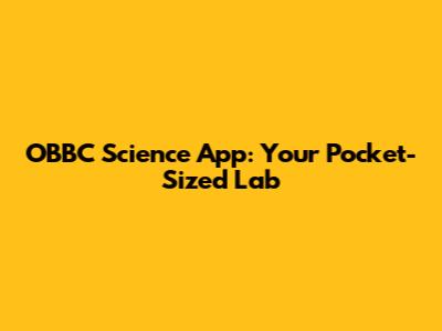 OBBC Science App: Your Pocket-Sized Lab
