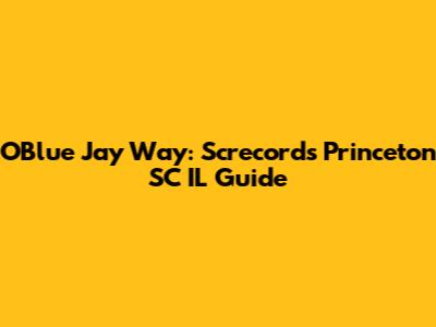 OBlue Jay Way: Screcords Princeton SC IL Guide