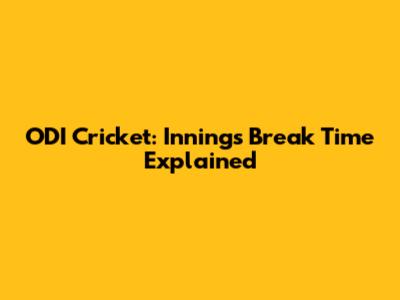ODI Cricket: Innings Break Time Explained