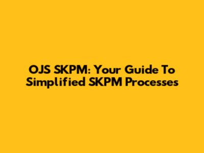 OJS SKPM: Your Guide To Simplified SKPM Processes