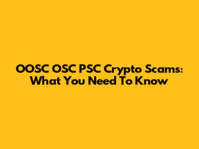 OOSC OSC PSC Crypto Scams: What You Need To Know