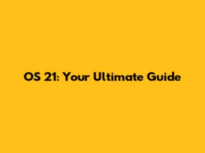 OS 21: Your Ultimate Guide