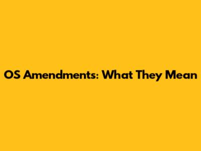 OS Amendments: What They Mean