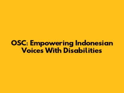 OSC: Empowering Indonesian Voices With Disabilities