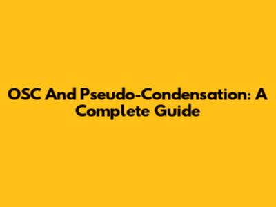 OSC And Pseudo-Condensation: A Complete Guide