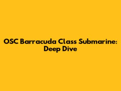 OSC Barracuda Class Submarine: Deep Dive