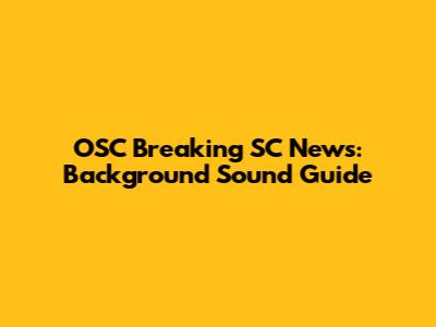 OSC Breaking SC News: Background Sound Guide