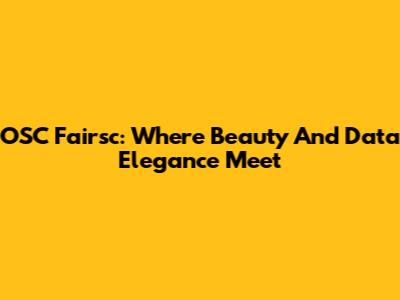 OSC Fairsc: Where Beauty And Data Elegance Meet