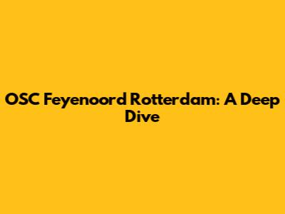 OSC Feyenoord Rotterdam: A Deep Dive