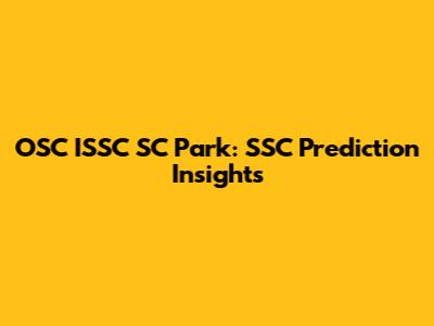 OSC ISSC SC Park: SSC Prediction Insights