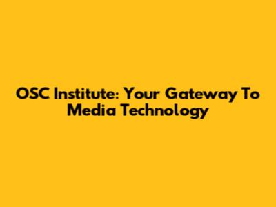OSC Institute: Your Gateway To Media Technology