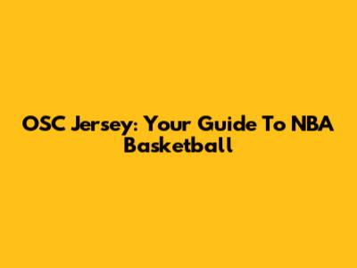 OSC Jersey: Your Guide To NBA Basketball