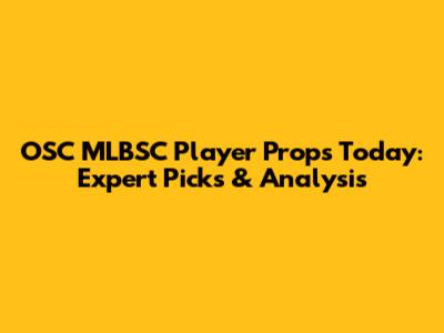 OSC MLBSC Player Props Today: Expert Picks & Analysis
