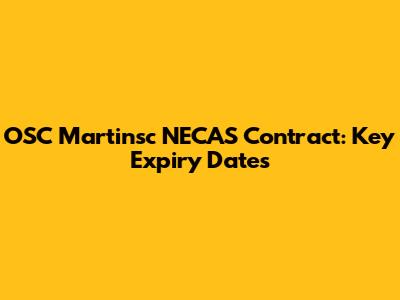 OSC Martinsc NECAS Contract: Key Expiry Dates