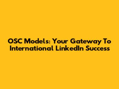OSC Models: Your Gateway To International LinkedIn Success