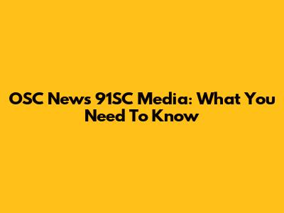 OSC News 91SC Media: What You Need To Know