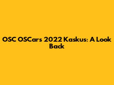 OSC OSCars 2022 Kaskus: A Look Back
