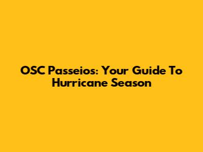 OSC Passeios: Your Guide To Hurricane Season