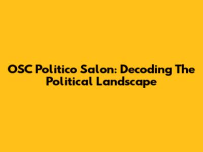 OSC Politico Salon: Decoding The Political Landscape