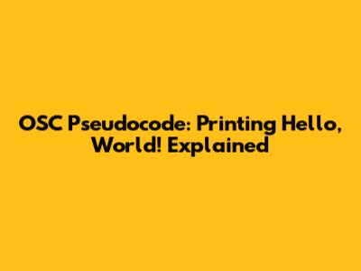 OSC Pseudocode: Printing 'Hello, World!' Explained