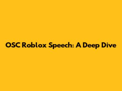OSC Roblox Speech: A Deep Dive
