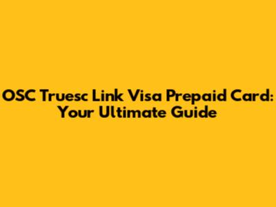 OSC Truesc Link Visa Prepaid Card: Your Ultimate Guide