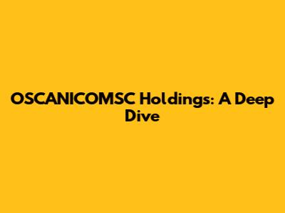 OSCANICOMSC Holdings: A Deep Dive