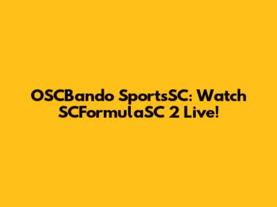 OSCBando SportsSC: Watch SCFormulaSC 2 Live!