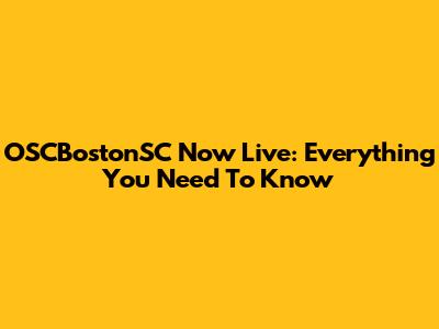 OSCBostonSC Now Live: Everything You Need To Know