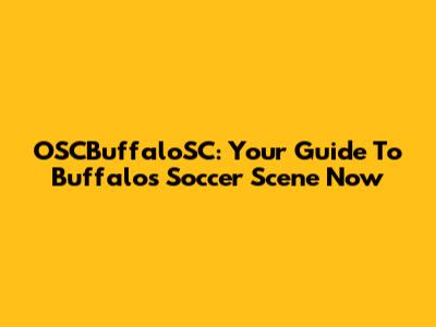 OSCBuffaloSC: Your Guide To Buffalo's Soccer Scene Now