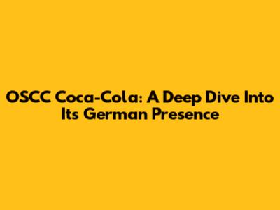 OSCC Coca-Cola: A Deep Dive Into Its German Presence