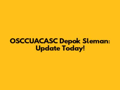 OSCCUACASC Depok Sleman: Update Today!