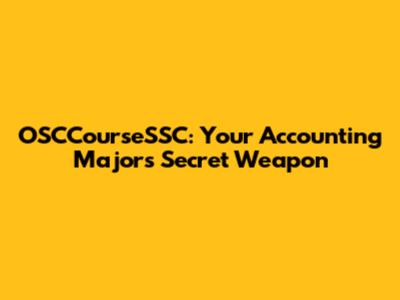 OSCCourseSSC: Your Accounting Major's Secret Weapon