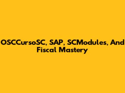 OSCCursoSC, SAP, SCModules, And Fiscal Mastery