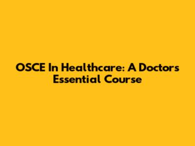 OSCE In Healthcare: A Doctor's Essential Course