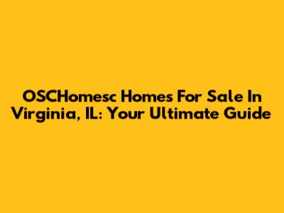 OSCHomesc Homes For Sale In Virginia, IL: Your Ultimate Guide