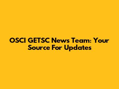 OSCI GETSC News Team: Your Source For Updates