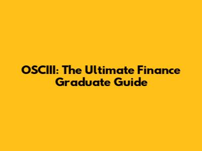 OSCIII: The Ultimate Finance Graduate Guide